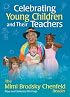 Celebrating Young Children and Their Teachers: The Mimi Brodsky Chenfeld Reader