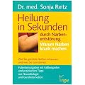 Heilung in Sekunden durch Narbenentst�rung: Warum Narben krank machen. Wie Sie kranke Narben erkennen