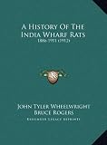 A History Of The India Wharf Rats: 1886-1911 (1912)
