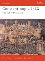 Constantinople 1453: A Bloody End to Empire (Osprey Military Campaign)
