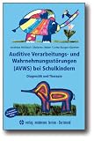Auditive Verarbeitungs- und Wahrnehmungsst�rungen (AVWS) bei Schulkindern: Diagnostik und Therapie - Andreas Nickisch