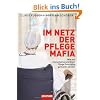 Im Netz der Pflegemafia: Wie mit menschenunw�rdiger Pflege Gesch�fte gemacht werden