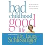 Bad Childhood---Good Life CD: How to Blossom and Thrive in Spite of an Unhappy Childhood