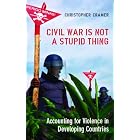 Click here to buy  Civil War Is Not a Stupid Thing: Accounting for Violence in Developing Countries  by Christopher Cramer.