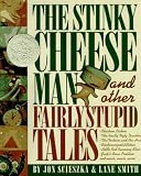 The Stinky Cheese Man and Other Fairly Stupid Tales (Caldecott Honor Book)