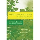 Vital Connections in Long-Term Care: Spiritual Resources for Staff and Residents by  Julie Barton, Marita Grudzen, and Ron Zielske