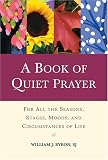 A Book of Quiet Prayer: For All the Seasons, Stages, Moods, and Circumstances of Life
