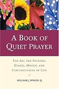 A Book of Quiet Prayer: For All the Seasons, Stages, Moods, and Circumstances of Life