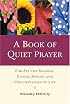 A Book of Quiet Prayer: For All the Seasons, Stages, Moods, and Circumstances of Life