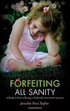 Forfeiting All Sanity: A Mother's Story of Raising a Child with Fetal Alcohol Syndrome