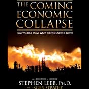 The Coming Economic Collapse: How You Can Thrive When Oil Costs $200 a Barrel | [Dr. Stephen Leeb, Glen Strathy]