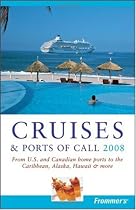 Frommer's Cruises & Ports of Call 2008: From U.S. & Canadian Home Ports to the Caribbean, Alaska, Hawaii & More (Frommer's Complete)