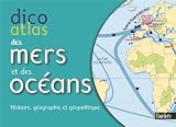 Acheter livre Scolaire et Parascolaire : Dicoatlas des mers et océans – histoire, géographie et géopolitique
