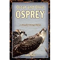 Oscar and Olive Osprey: A Family Takes Flight (A Mom's Choice Awards Recipient)