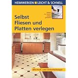 Selbst Fliesen und Platten verlegen. Heimwerken leicht & schnellvon "Erich H. Heimann"