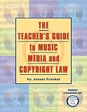 The Teacher's Guide to Music, Media, and Copyright Law