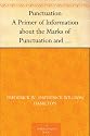 Punctuation A Primer of Information about the Marks of Punctuation and their Use Both Grammatically and Typographically