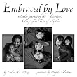 Embraced By Love: A Tender Journey of the Discovery, Belonging and Love of Adoption