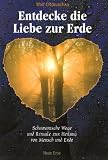 Produkt-Bild: Entdecke die Liebe zur Erde: Schamanische Wege und Rituale zur Heilung von Mensch und Erde