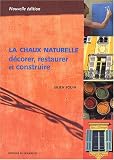 La Chaux naturelle : D�corer, restaurer et construire