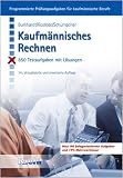 Kaufm&auml;nnisches Rechnen: 850 Testaufgaben mit L&ouml;sungen - Fritz Burkhardt, Wilhelm Kostede, Bernt Schumacher