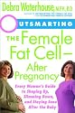 Outsmarting the Female Fat Cell--After Pregnancy: Every Woman's Guide to Shaping Up, Slimming Down, and Staying Sane After the Baby