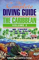 The Complete Diving Guide: The Caribbean (Vol. 2) Anguilla, St Maarten/Martin, St. Barts, Saba, Statia, St Kitts & Nevis, Antigua, Guadeloupe