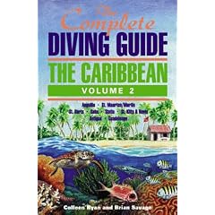 The Complete Diving Guide : The Caribbean (Vol. 2) - St. Maarten, Anguilla, St. Barts, Saba, St. Eustatia (Statia), St. Kitts and Nevis, Antigua, Guadeloupe: ... St.Kitts, Nevis, Antigua, Guardeloupe Vol 2