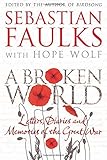A broken world : letters, diaries and memories of the Great War