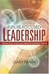 Future-focused Leadership: Preparing Schools, Students, And Communities for Tomorrow's Realities