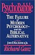 PsychoBabble: The Failure of Modern Psychology--and the Biblical Alternative
