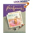 The Natural Perfume Book: Simple, Sensual, Personal Aromatherapy Recipes by Mindy Green