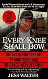 Every Knee Shall Bow: The Truth and Tragedy of Ruby Ridge and the Randy Weaver Family