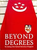 Beyond Degrees: the Making of the National University of Singapore