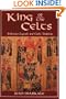 King of the Celts: Arthurian Legends and Celtic Tradition