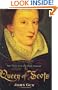 Queen of Scots: The True Life of Mary Stuart