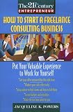 The 21st Century Entrepreneur:: How To Start A Freelance Consulting Business