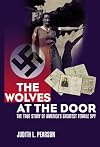 The Wolves at the Door: The True Story of America's Greatest Female Spy