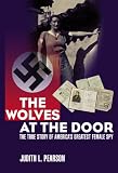 The Wolves at the Door: The True Story of America's Greatest Female Spy