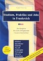 Studium, Praktika und Jobs in Frankreich: Der Ratgeber für einen erfolgreichen Frankreichaufenthalt. Studium, Sprachkurse, Praktika, Au-pair, ... Erfahrungsberichte, Leben in Frankreich