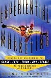 Experiential Marketing: How to Get Customers to Sense, Feel, Think, Act, Relate