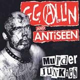 G.G. Allin & Antiseen - Murder Junkies