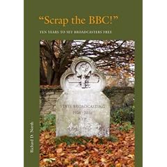 Scrap the BBC!: Ten Years to Set Broadcasters Free