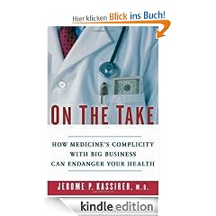 On the Take: How Medicine's Complicity with Big Business Can Endanger Your Health
