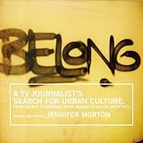 Belong: A TV journalist's search for urban culture: From Beirut to Bamako, from Havana to Ho Chi Minh City
