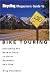 Bicycling Magazine's Guide to Bike Touring: Everything You Need to Know to Travel Anywhere on a Bike
