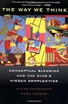 The Way We Think: Conceptual Blending and the Mind's Hidden Complexities