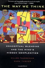 The Way We Think: Conceptual Blending and the Mind's Hidden Complexities