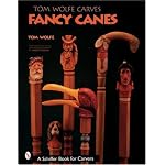 Tom Wolfe Carves Fancy Canes (Schiffer Book for Collectors) book cover