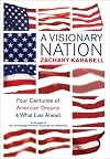 A Visionary Nation: Four Centuries of American Dreams and What Lies Ahead